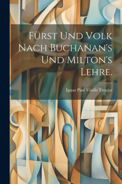 Fürst Und Volk Nach Buchanan's Und Milton's Lehre. (German Edition)