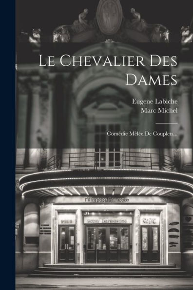Le Chevalier Des Dames: Comédie Mêlée De Couplets... (French Edition)