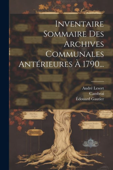 Inventaire Sommaire Des Archives Communales Antérieures À 1790... (French Edition)