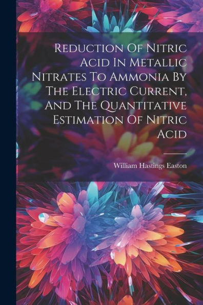 Reduction Of Nitric Acid In Metallic Nitrates To Ammonia By The Electric Current, And The Quantitative Estimation Of Nitric Acid