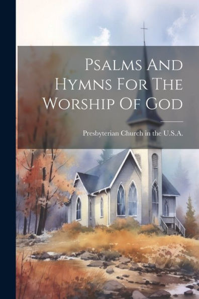 Psalms And Hymns For The Worship Of God