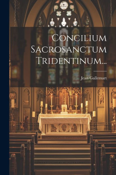 Concilium Sacrosanctum Tridentinum... (Latin Edition)