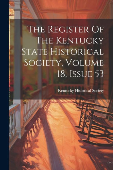 The Register Of The Kentucky State Historical Society, Volume 18, Issue 53