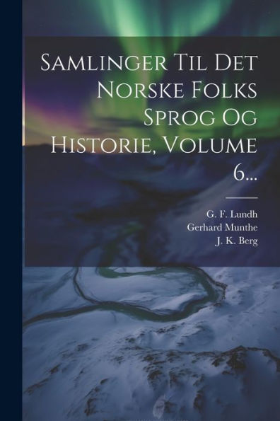Samlinger Til Det Norske Folks Sprog Og Historie, Volume 6... (Norwegian Edition)