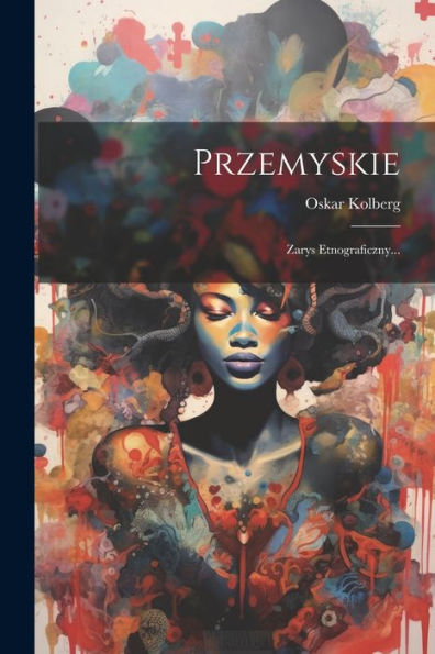 Przemyskie: Zarys Etnograficzny... (Polish Edition)