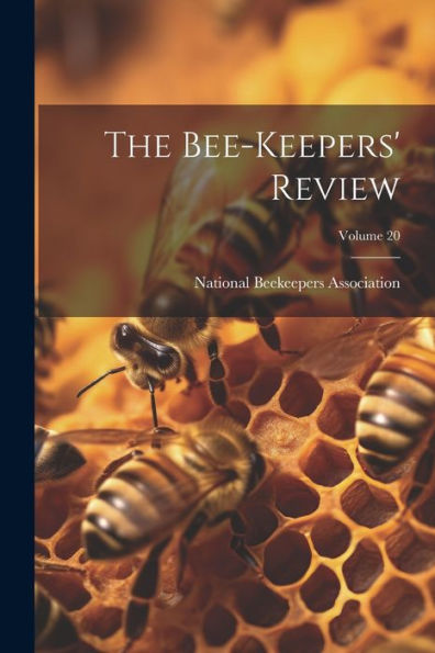 The Bee-Keepers' Review; Volume 20