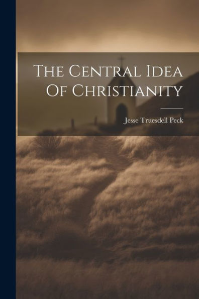The Central Idea Of Christianity