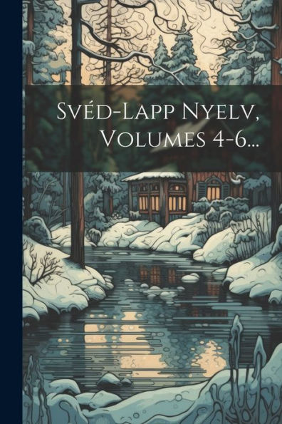 Svéd-Lapp Nyelv, Volumes 4-6... (Hungarian Edition)