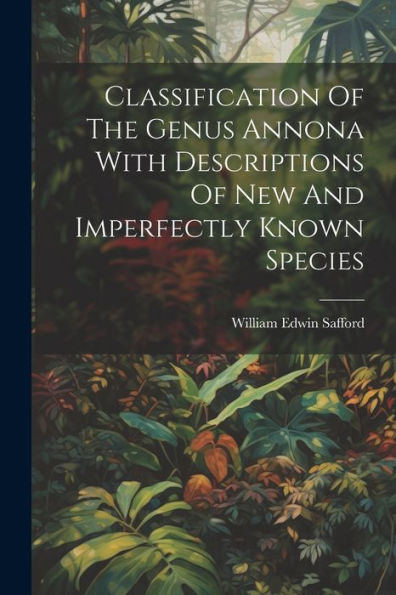Classification Of The Genus Annona With Descriptions Of New And Imperfectly Known Species