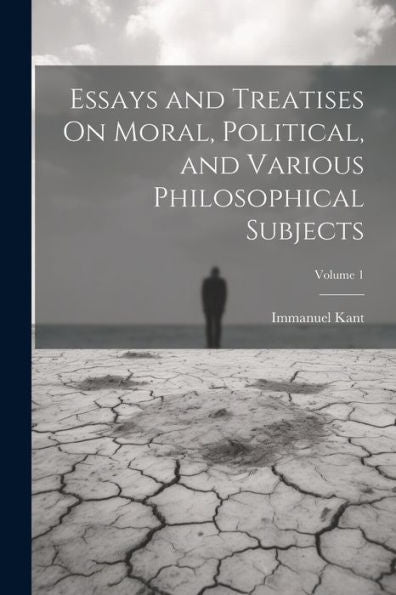 Essays And Treatises On Moral, Political, And Various Philosophical Subjects; Volume 1