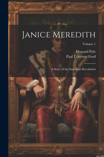 Janice Meredith: A Story Of The American Revolution; Volume 1