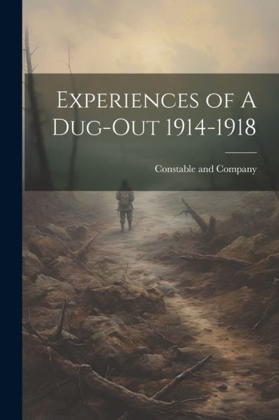 Experiences Of A Dug-Out 1914-1918