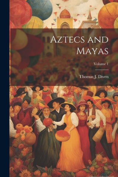 Aztecs And Mayas; Volume 1