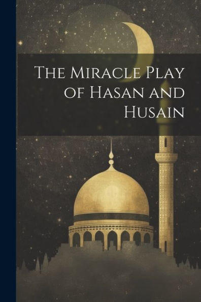 The Miracle Play Of Hasan And Husain