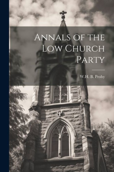 Annals Of The Low Church Party