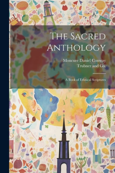 The Sacred Anthology; A Book Of Ethnical Scriptures