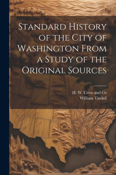 Standard History Of The City Of Washington From A Study Of The Original Sources