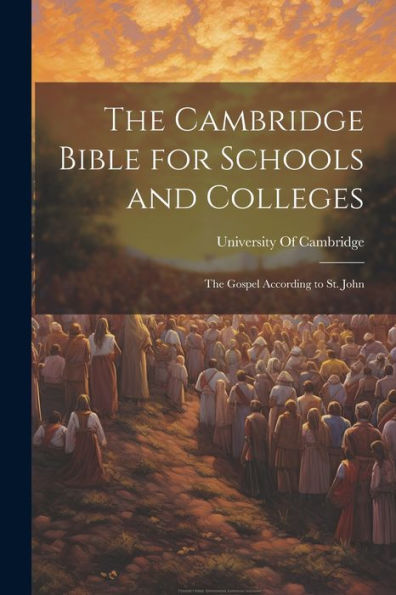 The Cambridge Bible For Schools And Colleges: The Gospel According To St. John