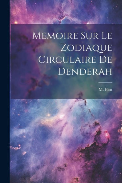 Memoire Sur Le Zodiaque Circulaire De Denderah (French Edition)