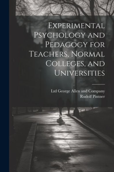 Experimental Psychology And Pedagogy For Teachers, Normal Colleges, And Universities