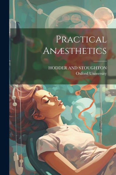 Practical Anæsthetics - 9781021897664