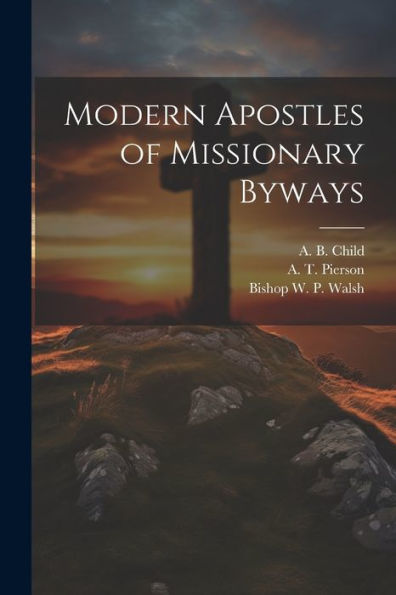 Modern Apostles Of Missionary Byways - 9781021898029