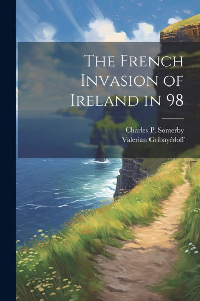 The French Invasion Of Ireland In 98