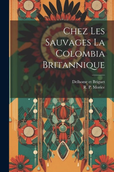 Chez Les Sauvages La Colombia Britannique (French Edition) - 9781021898302