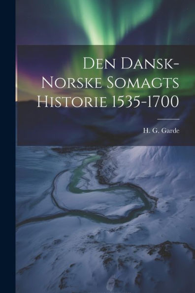 Den Dansk-Norske Somagts Historie 1535-1700 (Danish Edition) - 9781021899200