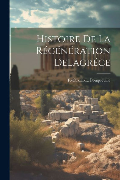 Histoire De La Régénération Delagréce (French Edition) - 9781021899347
