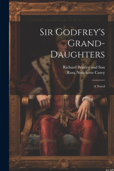 Sir Godfrey's Grand-Daughters - 9781021899422