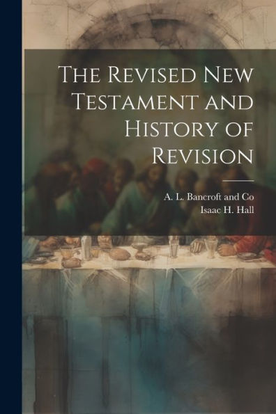 The Revised New Testament And History Of Revision - 9781021899767