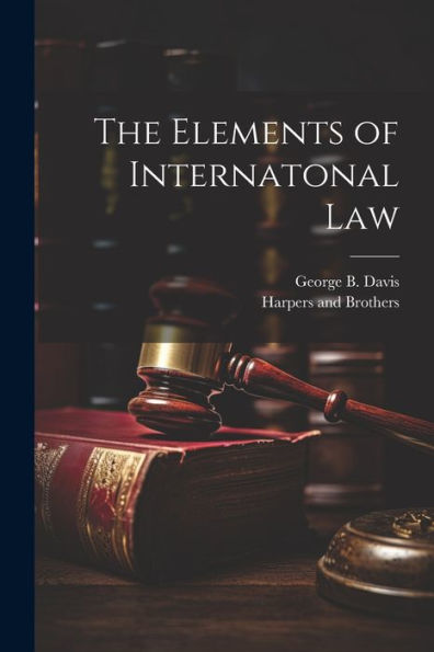 The Elements Of Internatonal Law - 9781021899774