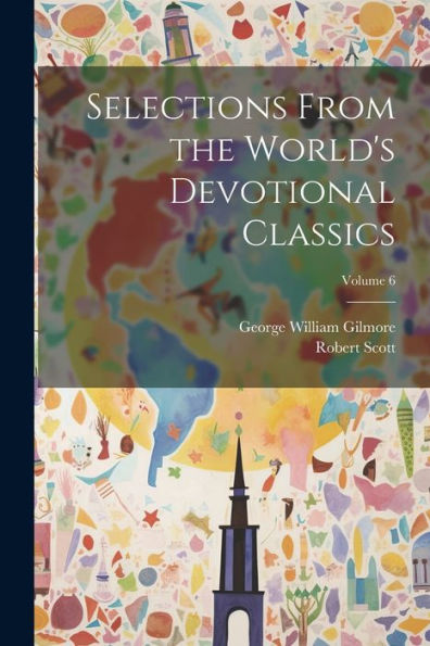 Selections From The World's Devotional Classics; Volume 6