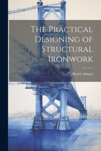 The Practical Designing Of Structural Ironwork