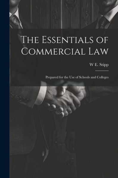 The Essentials Of Commercial Law: Prepared For The Use Of Schools And Colleges