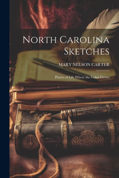 North Carolina Sketches: Phases Of Life Where The Galax Grows