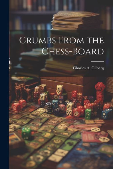 Crumbs From The Chess-Board