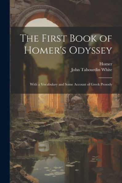 The First Book Of Homer's Odyssey: With A Vocabulary And Some Account Of Greek Prosody (Ancient Greek Edition)