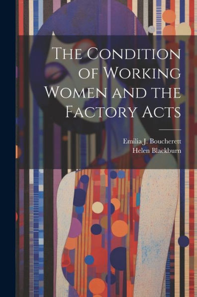 The Condition Of Working Women And The Factory Acts