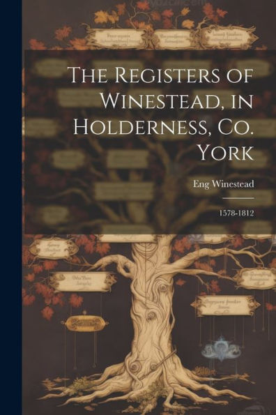 The Registers Of Winestead, In Holderness, Co. York: 1578-1812