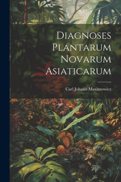 Diagnoses Plantarum Novarum Asiaticarum (Latin Edition)