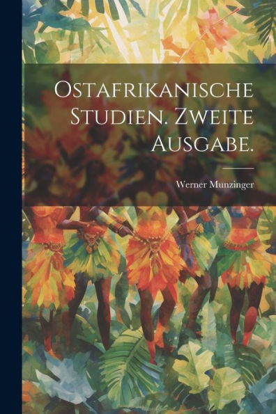 Ostafrikanische Studien. Zweite Ausgabe. (German Edition) - 9781021915504