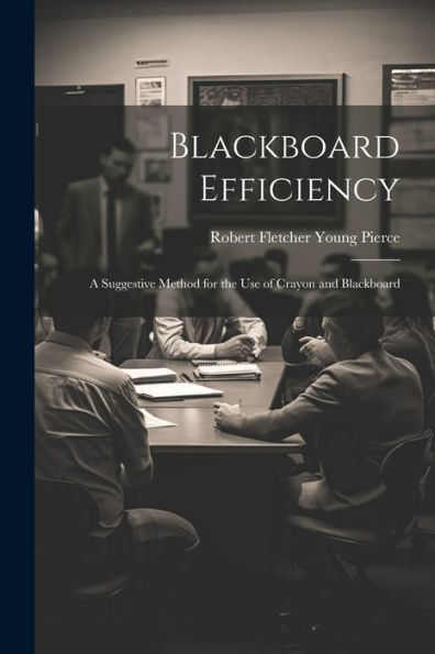 Blackboard Efficiency; A Suggestive Method For The Use Of Crayon And Blackboard