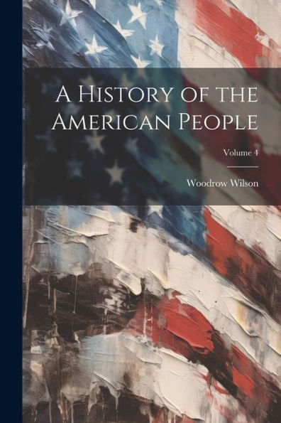 A History Of The American People; Volume 4