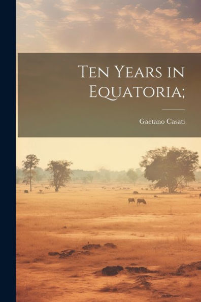 Ten Years In Equatoria;