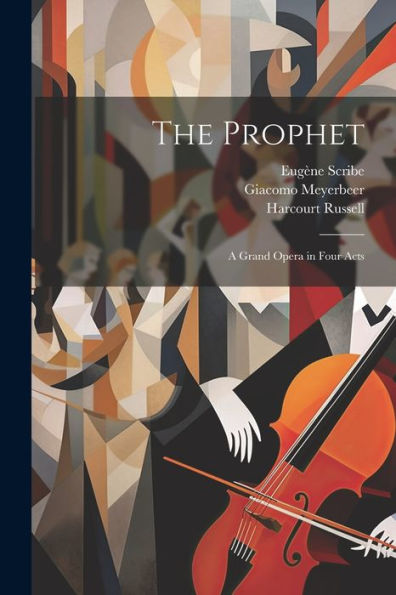 The Prophet; A Grand Opera In Four Acts