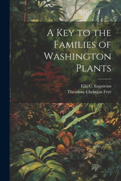 A Key To The Families Of Washington Plants - 9781021923592