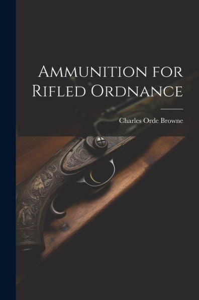 Ammunition For Rifled Ordnance