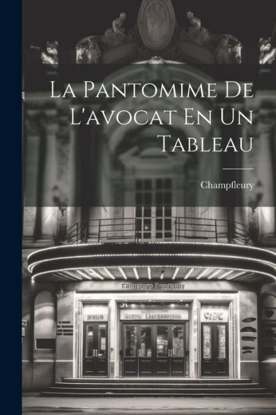 La Pantomime De L'Avocat En Un Tableau (French Edition)